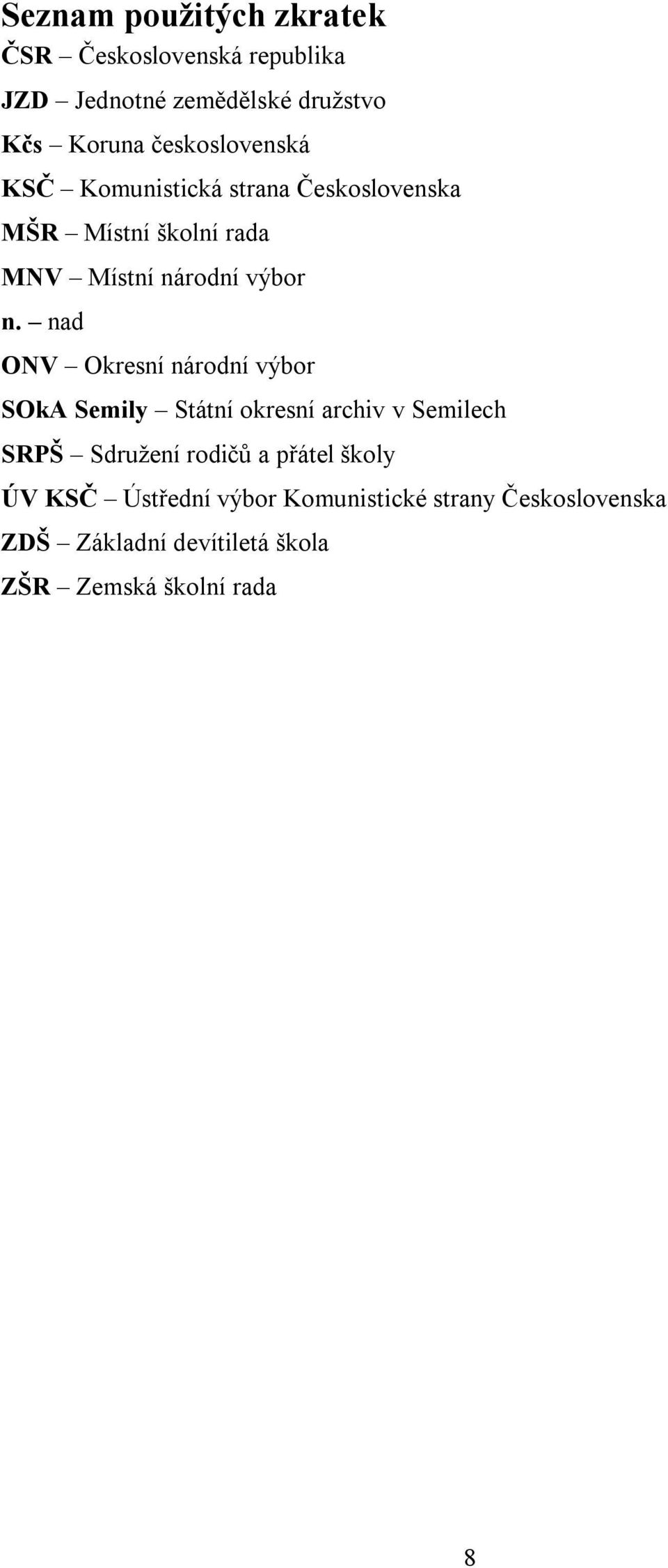nad ONV Okresní národní výbor SOkA Semily Státní okresní archiv v Semilech SRPŠ Sdružení rodičů a přátel