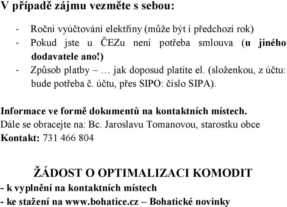 účtu, přes SIPO: číslo SIPA). Informace ve formě dokumentů na kontaktních místech. Dále se obracejte na: Bc.