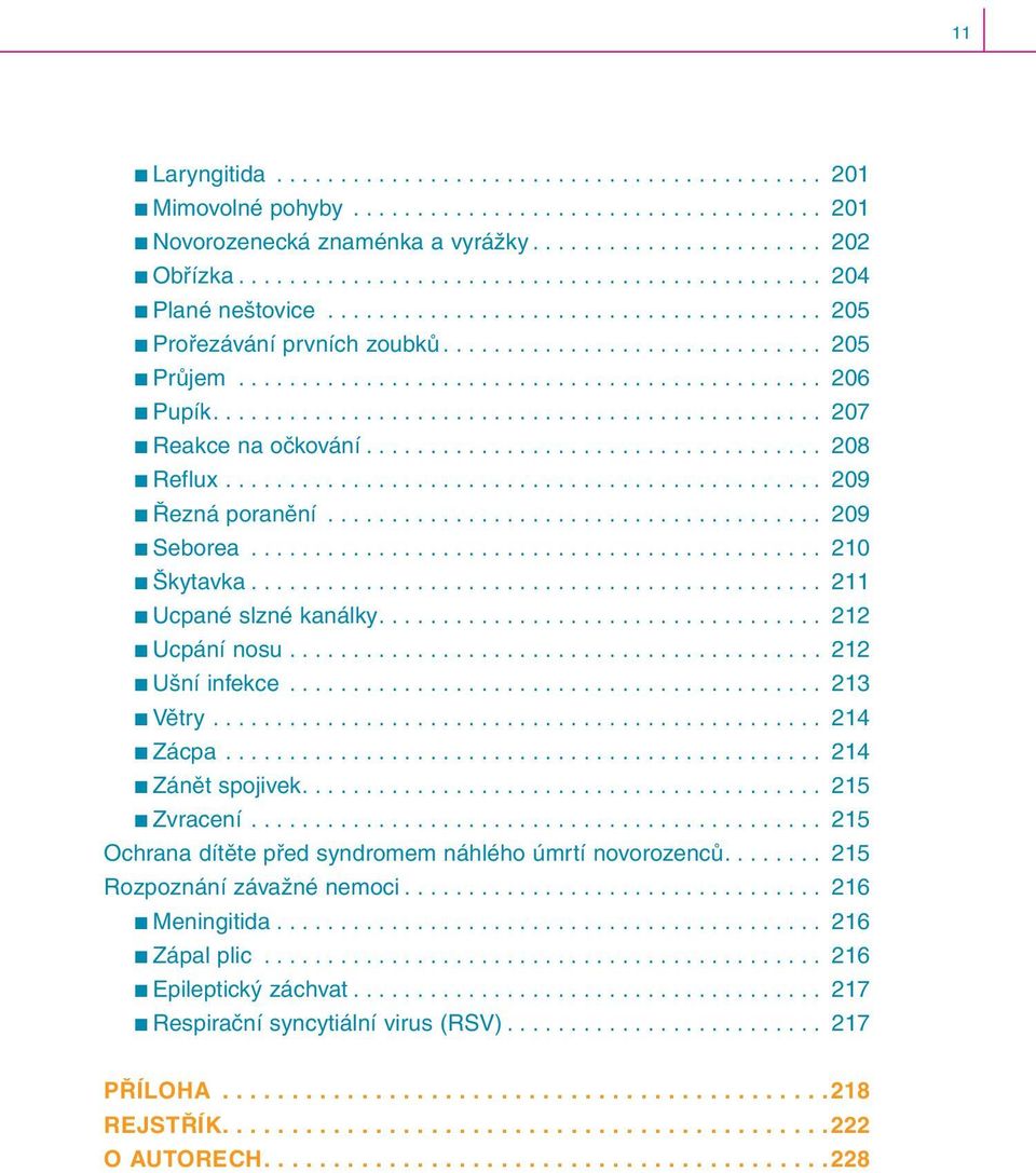 ............................................... 207 Reakce na očkování.................................... 208 Reflux............................................... 209 Řezná poranění....................................... 209 Seborea.