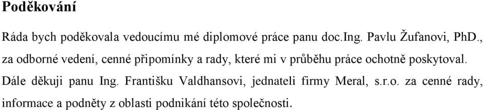 , za odborné vedení, cenné připomínky a rady, které mi v průběhu práce ochotně