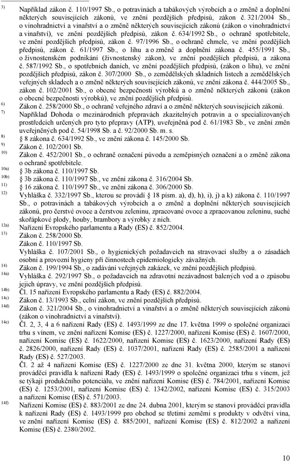 , o vinohradnictví a vinařství a o změně některých souvisejících zákonů (zákon o vinohradnictví a vinařství), ve znění pozdějších předpisů, zákon č. 634/1992 Sb.