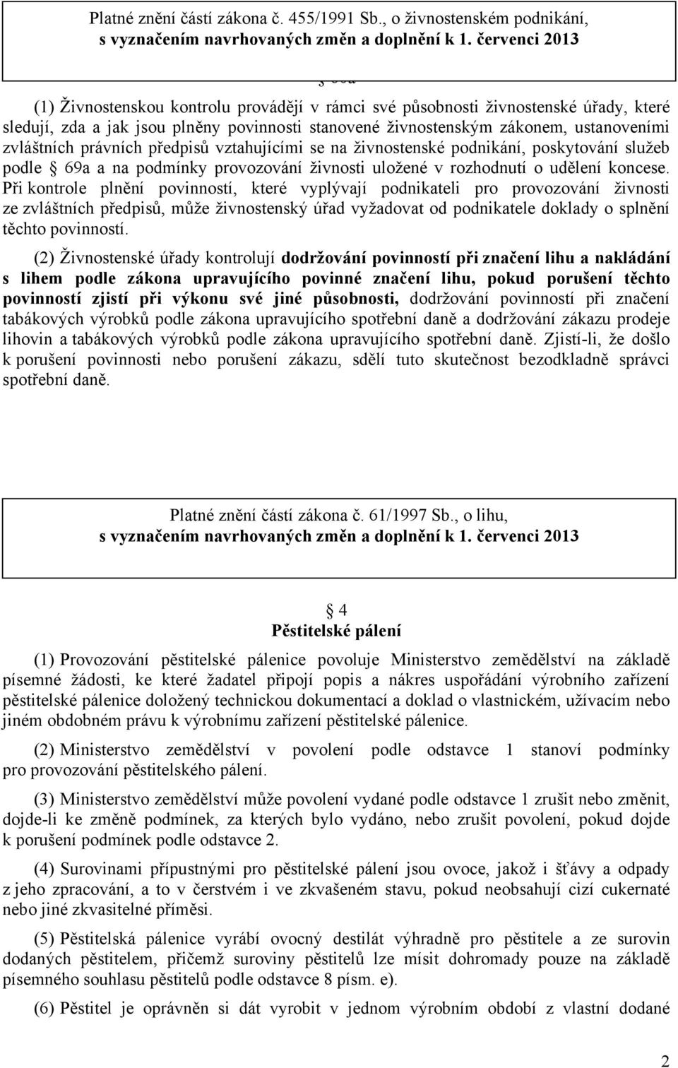 zvláštních právních předpisů vztahujícími se na živnostenské podnikání, poskytování služeb podle 69a a na podmínky provozování živnosti uložené v rozhodnutí o udělení koncese.