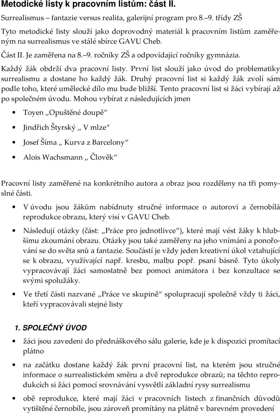 ročníky ZŠ a odpovídající ročníky gymnázia. Každý žák obdrží dva pracovní listy. První list slouží jako úvod do problematiky surrealismu a dostane ho každý žák.