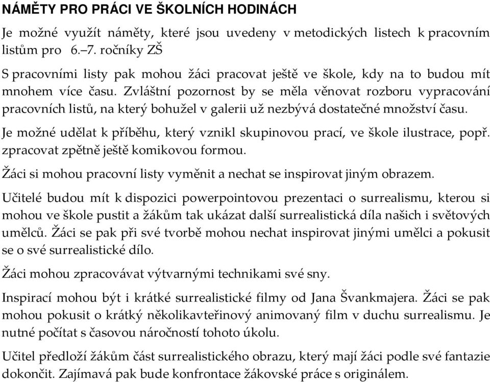 Zvláštní pozornost by se měla věnovat rozboru vypracování pracovních listů, na který bohužel v galerii už nezbývá dostatečné množství času.