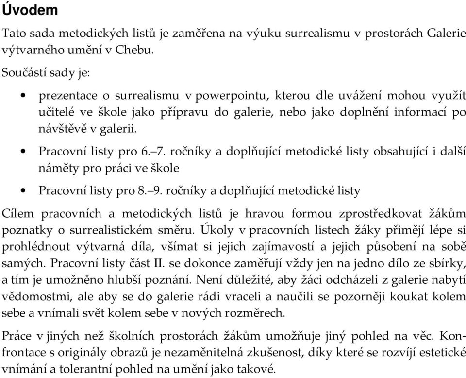 Pracovní listy pro 6. 7. ročníky a doplňující metodické listy obsahující i další náměty pro práci ve škole Pracovní listy pro 8. 9.