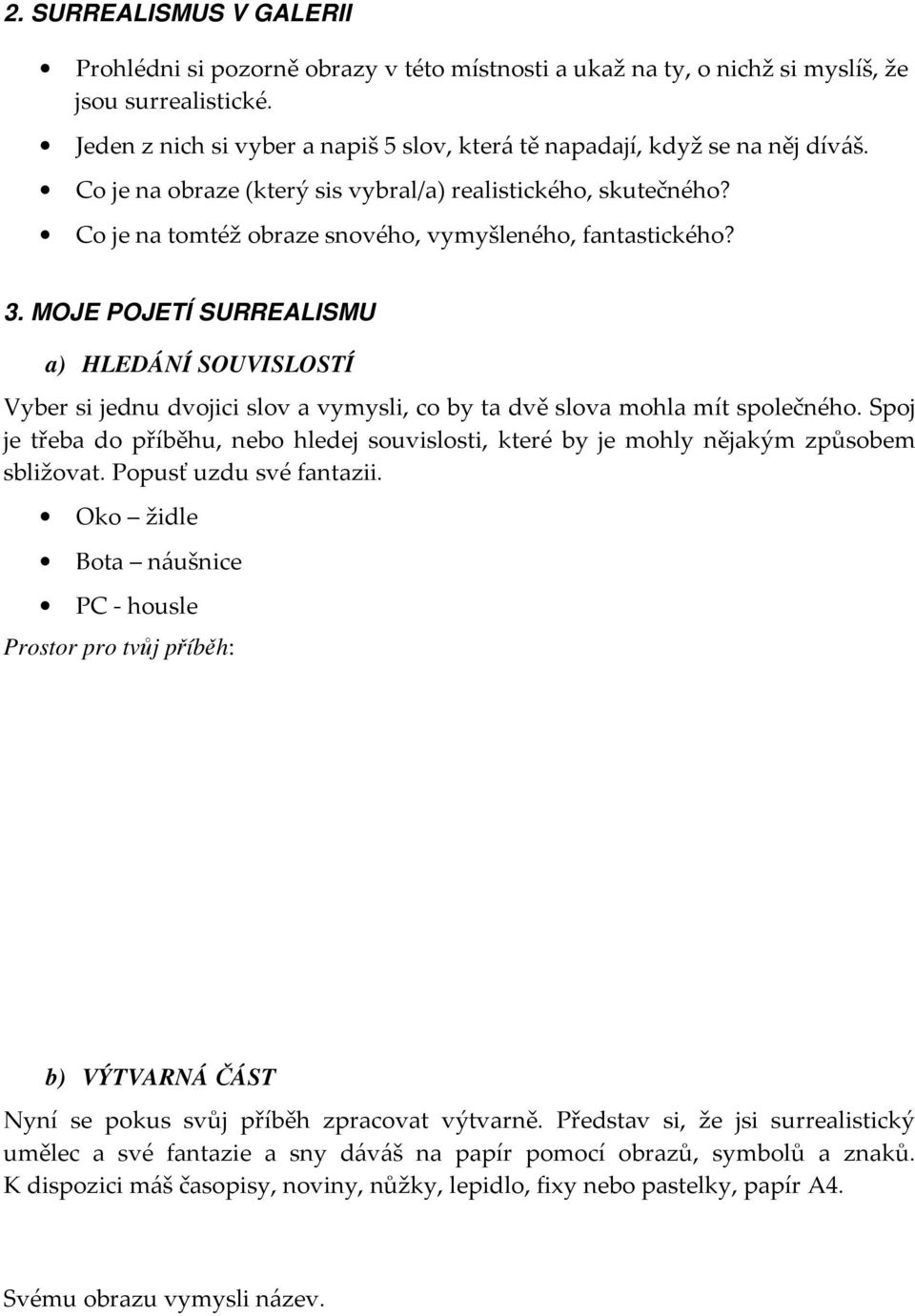 Co je na tomtéž obraze snového, vymyšleného, fantastického? 3. MOJE POJETÍ SURREALISMU a) HLEDÁNÍ SOUVISLOSTÍ Vyber si jednu dvojici slov a vymysli, co by ta dvě slova mohla mít společného.