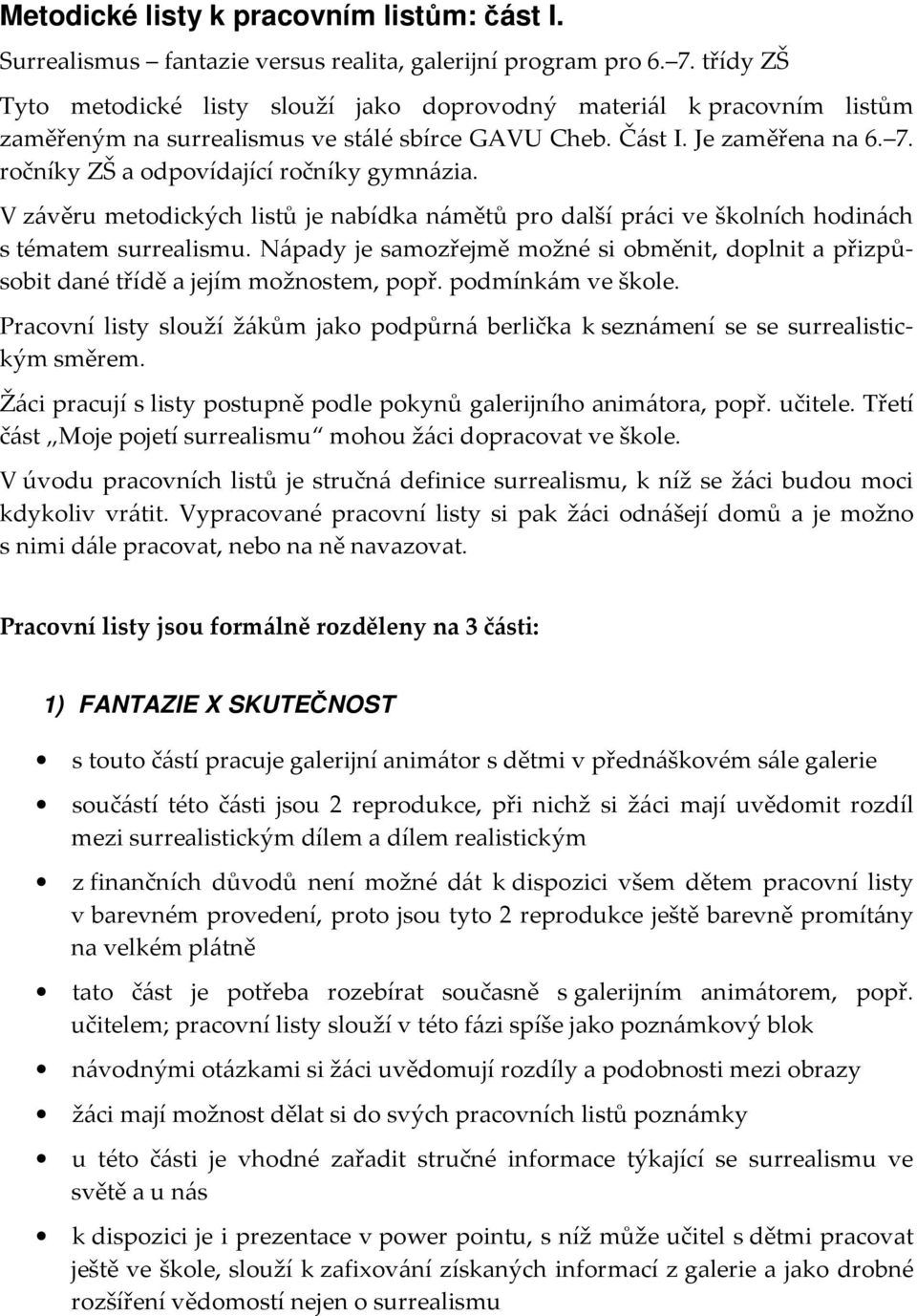 ročníky ZŠ a odpovídající ročníky gymnázia. V závěru metodických listů je nabídka námětů pro další práci ve školních hodinách s tématem surrealismu.