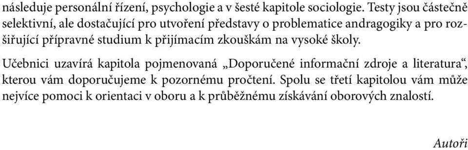 přípravné studium k přijímacím zkouškám na vysoké školy.