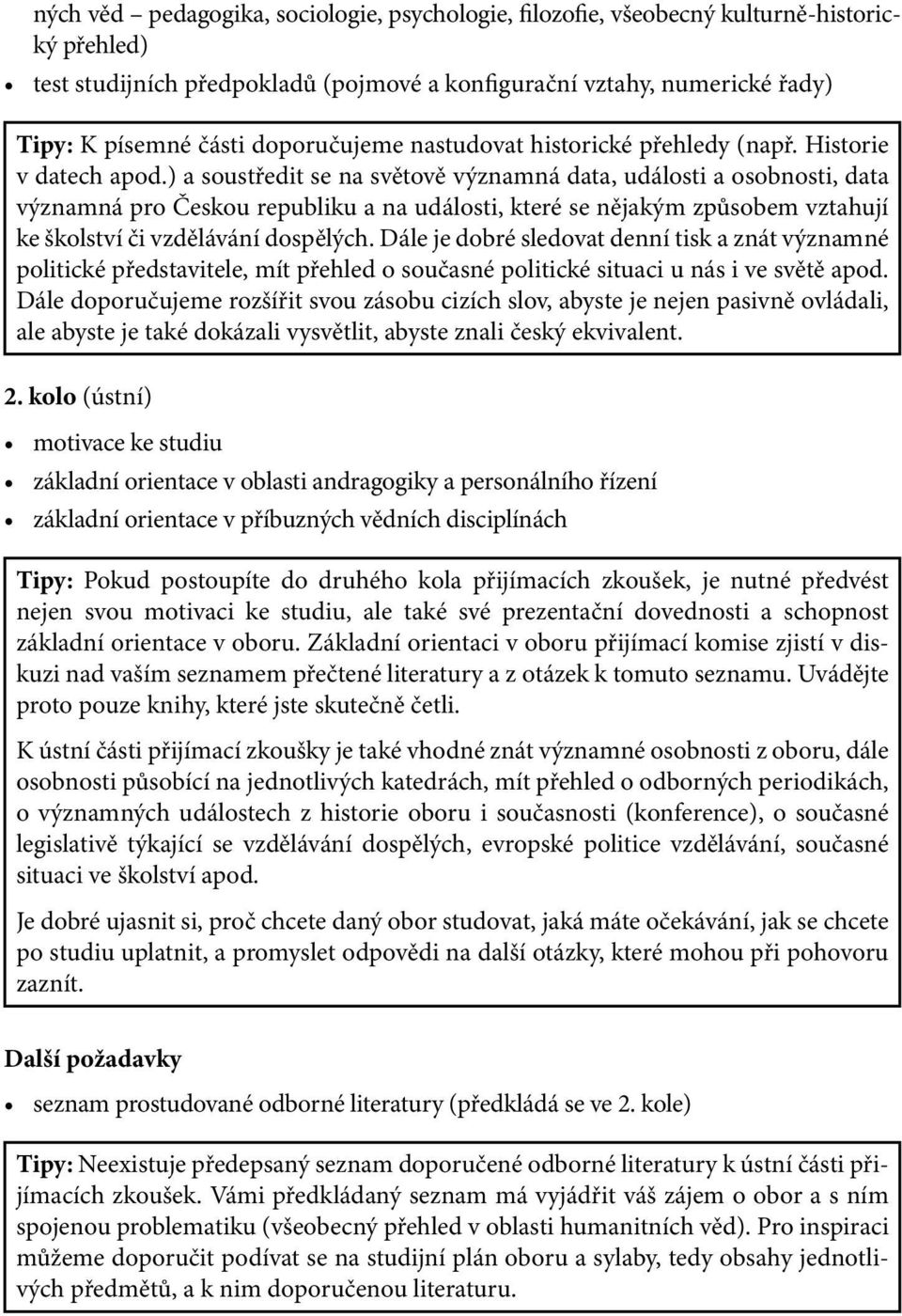 ) a soustředit se na světově významná data, události a osobnosti, data významná pro Českou republiku a na události, které se nějakým způsobem vztahují ke školství či vzdělávání dospělých.