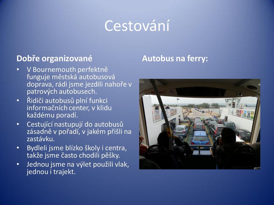 Cestující nastupují do autobusů zásadně v pořadí, v jakém přišli na zastávku.