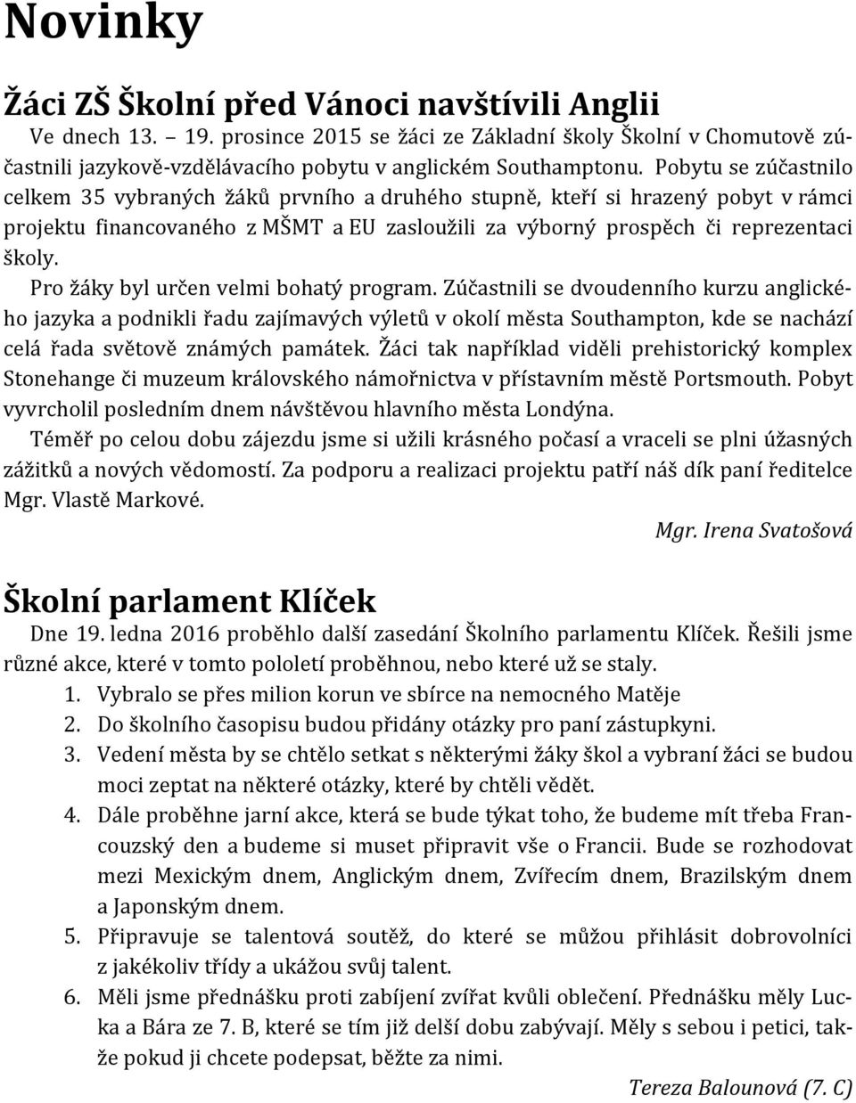 Pro žáky byl určen velmi bohatý program.