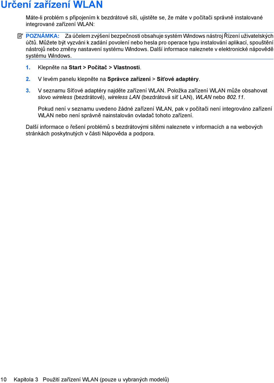 Další informace naleznete v elektronické nápovědě systému Windows. 1. Klepněte na Start > Počítač > Vlastnosti. 2. V levém panelu klepněte na Správce zařízení > Síťové adaptéry. 3.