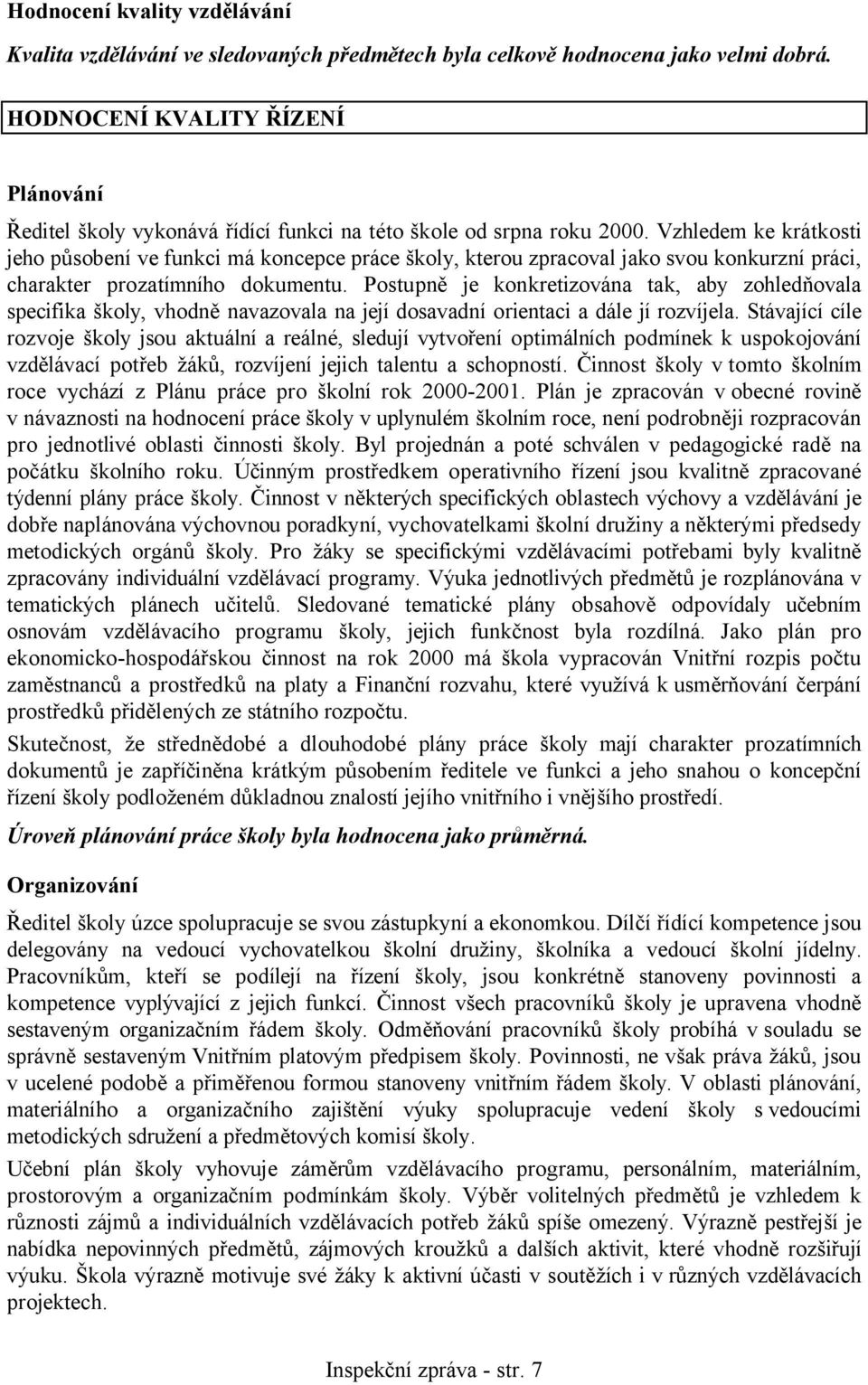Vzhledem ke krátkosti jeho působení ve funkci má koncepce práce školy, kterou zpracoval jako svou konkurzní práci, charakter prozatímního dokumentu.