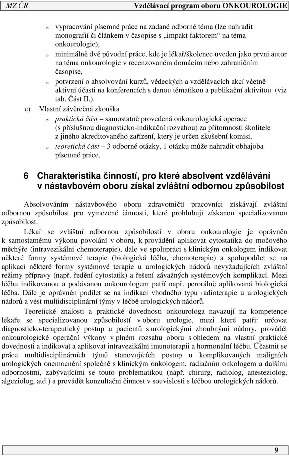 a publikační aktivitou (viz tab. Část II.).