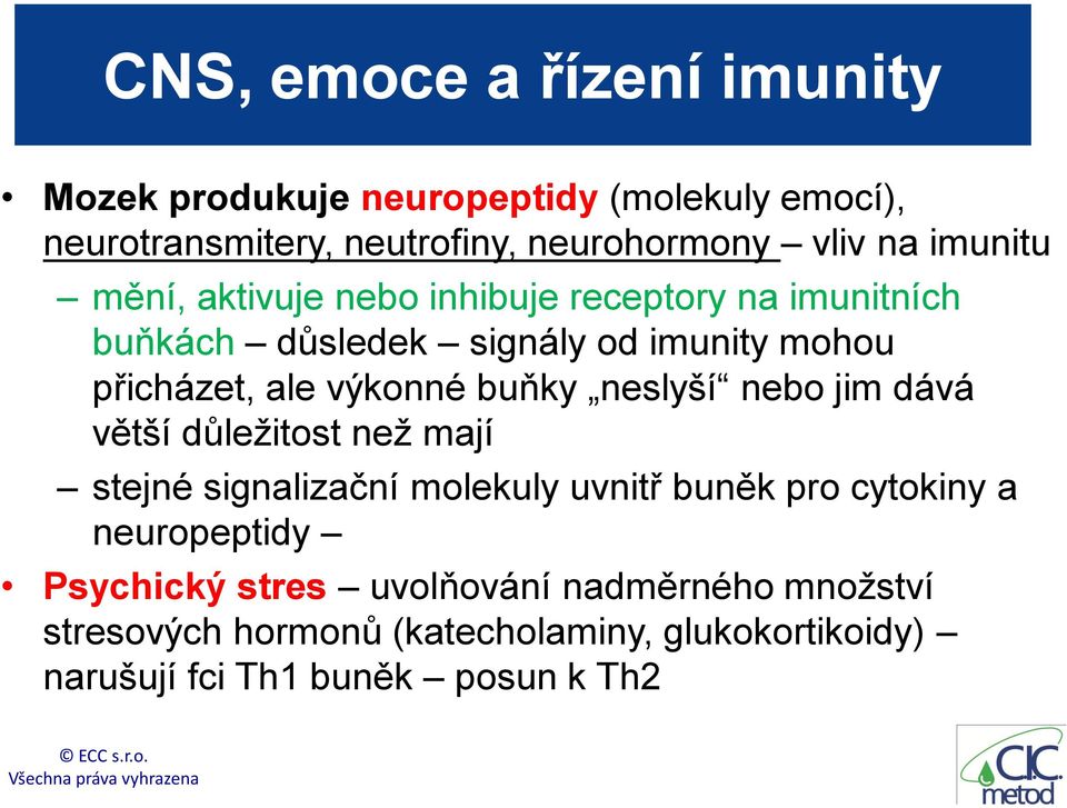 buňky neslyší nebo jim dává větší důležitost než mají stejné signalizační molekuly uvnitř buněk pro cytokiny a neuropeptidy