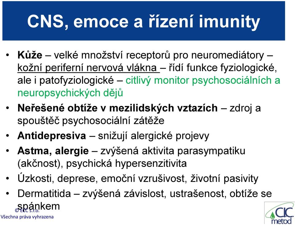 vztazích zdroj a spouštěč psychosociální zátěže Antidepresiva snižují alergické projevy Astma, alergie zvýšená aktivita