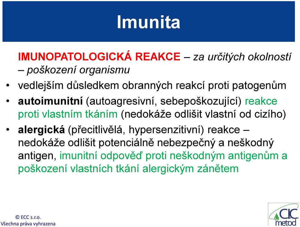 odlišit vlastní od cizího) alergická (přecitlivělá, hypersenzitivní) reakce nedokáže odlišit potenciálně