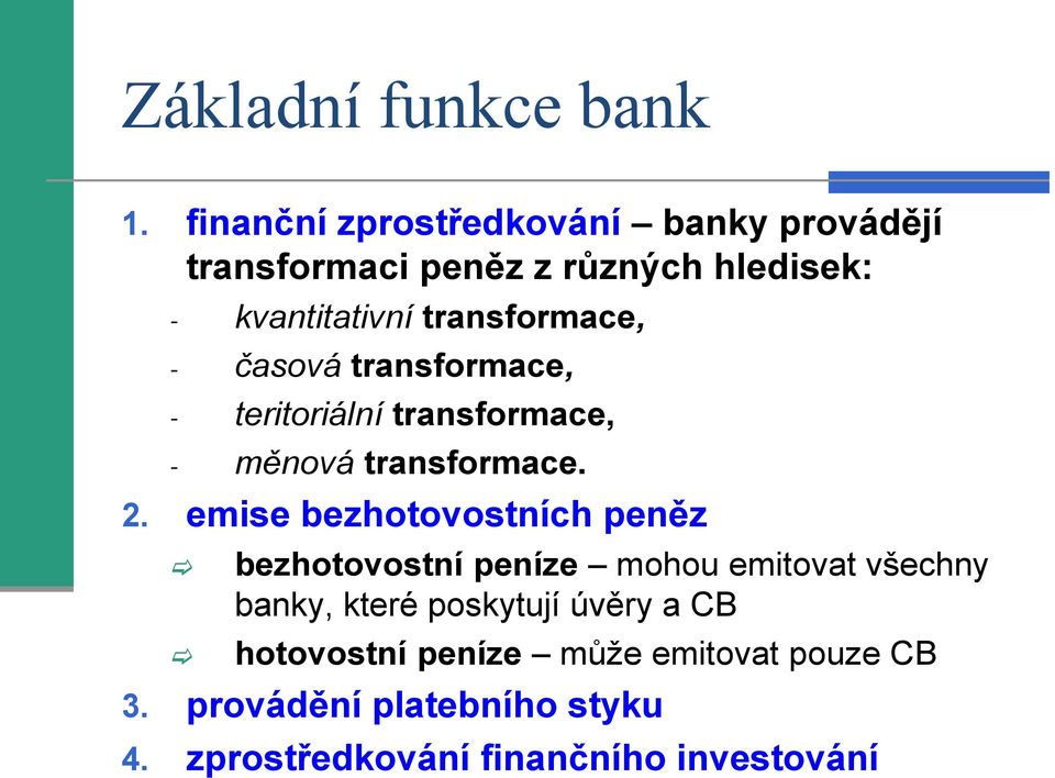 transformace, - časová transformace, - teritoriální transformace, - měnová transformace. 2.