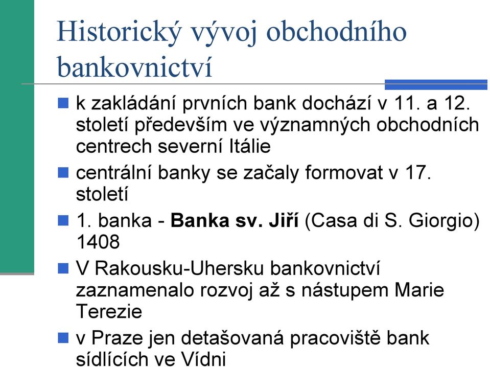 formovat v 17. století 1. banka - Banka sv. Jiří (Casa di S.