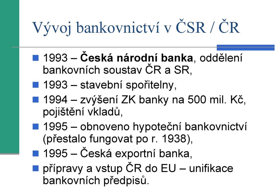 Kč, pojištění vkladů, 1995 obnoveno hypoteční bankovnictví (přestalo fungovat po
