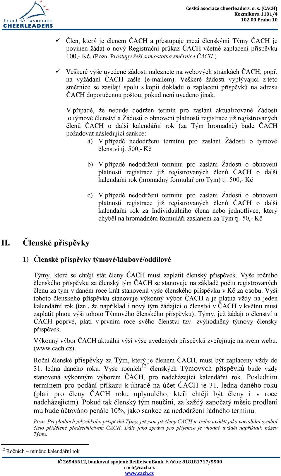 Veškeré žádosti vyplývající z této směrnice se zasílají spolu s kopií dokladu o zaplacení příspěvků na adresu ČACH doporučenou poštou, pokud není uvedeno jinak.