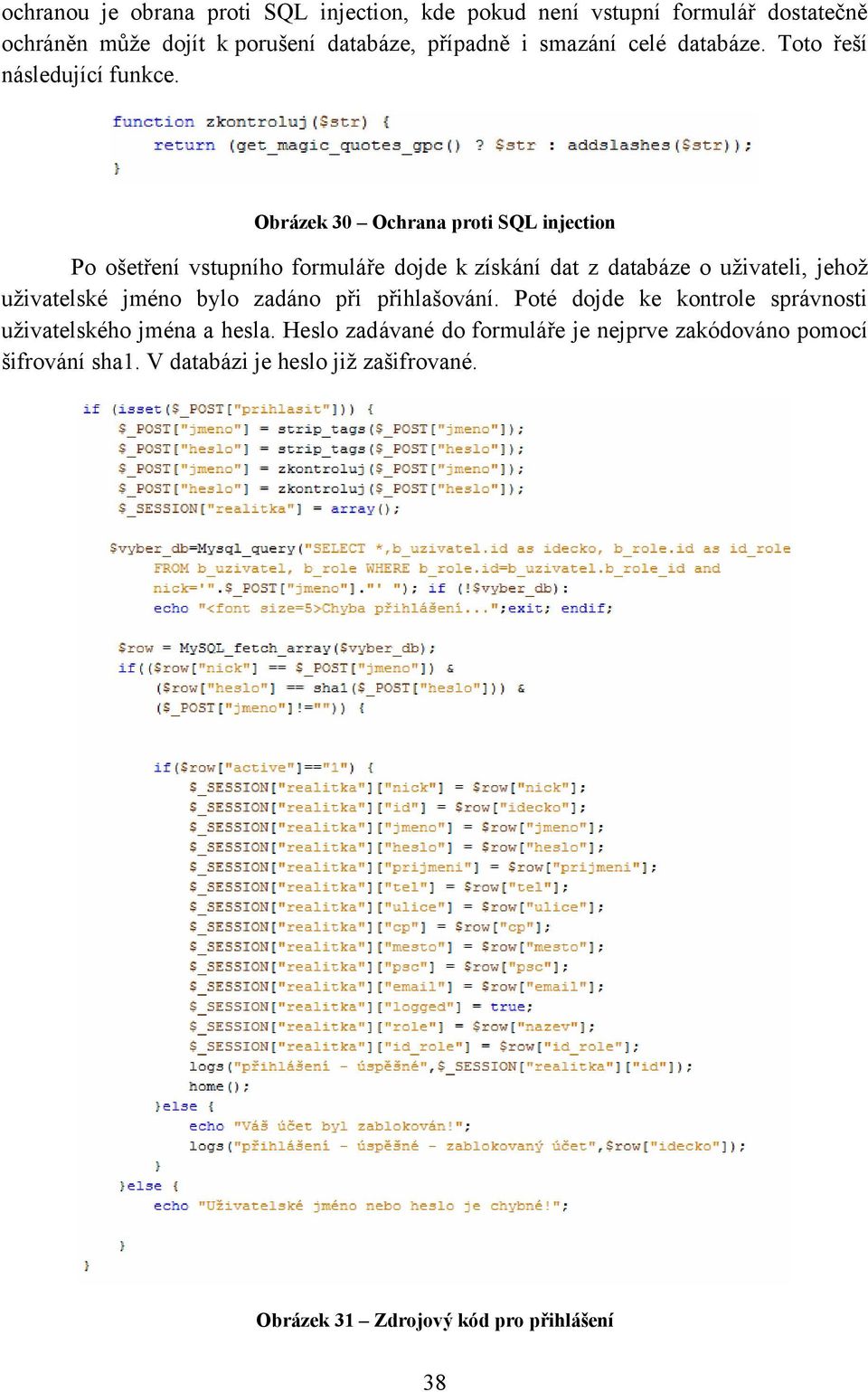 Obrázek 30 Ochrana proti SQL injection Po ošetření vstupního formuláře dojde k získání dat z databáze o uživateli, jehož uživatelské jméno