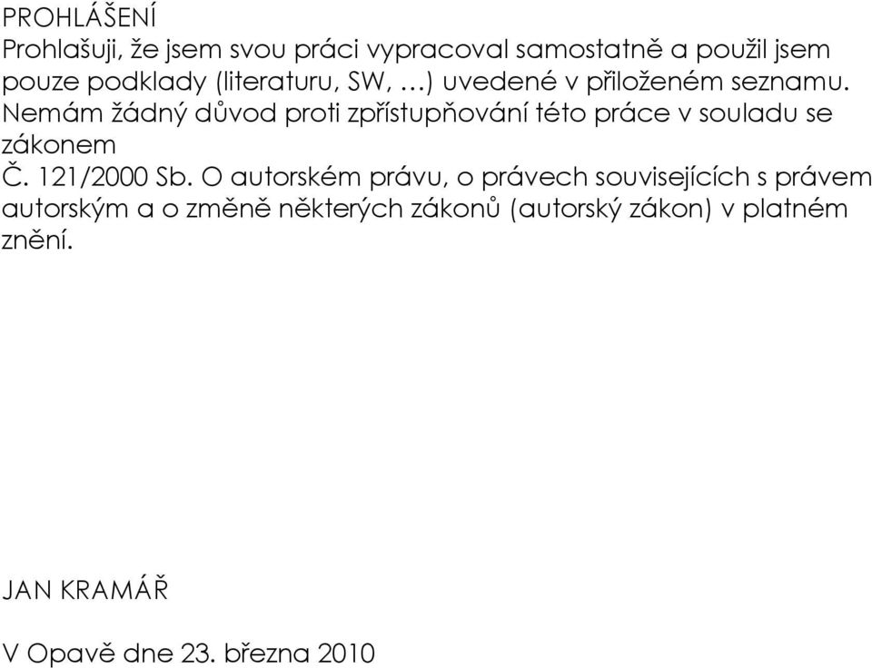 Nemám žádný důvod proti zpřístupňování této práce v souladu se zákonem Č. 121/2000 Sb.