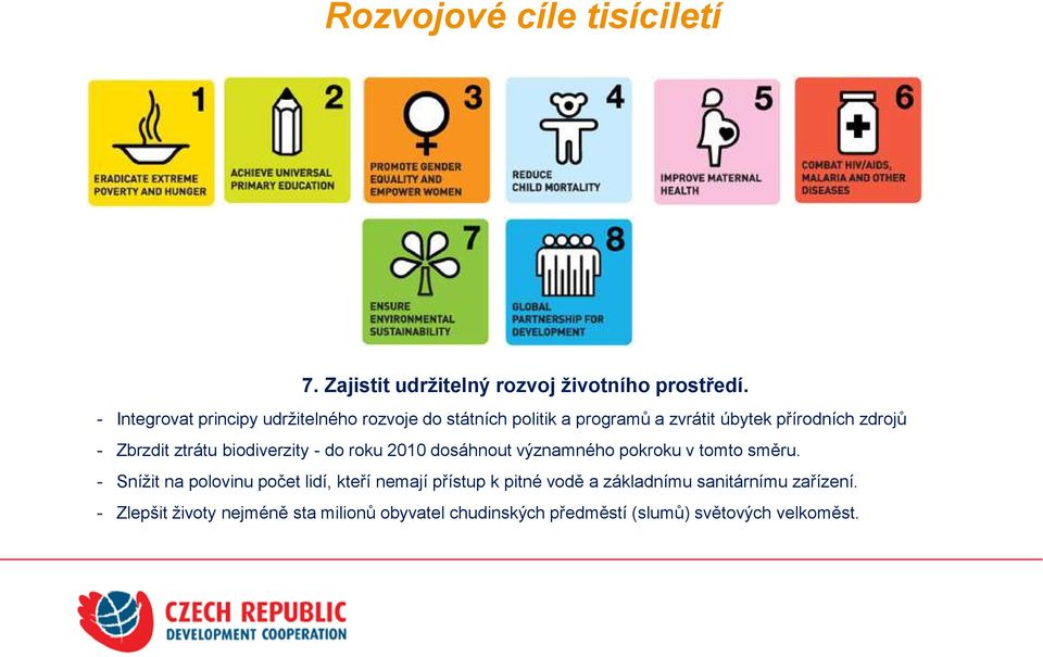 ztrátu biodiverzity - do roku 2010 dosáhnout významného pokroku v tomto směru.