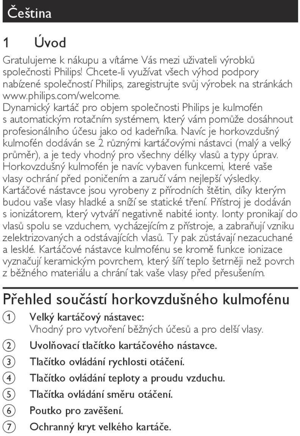 Dynamický kartáč pro objem společnosti Philips je kulmofén s automatickým rotačním systémem, který vám pomůže dosáhnout profesionálního účesu jako od kadeřníka.