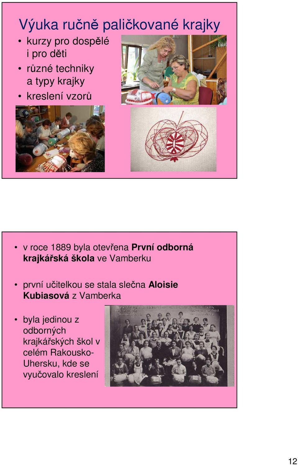 Vamberku první učitelkou se stala slečna Aloisie Kubiasová z Vamberka byla jedinou