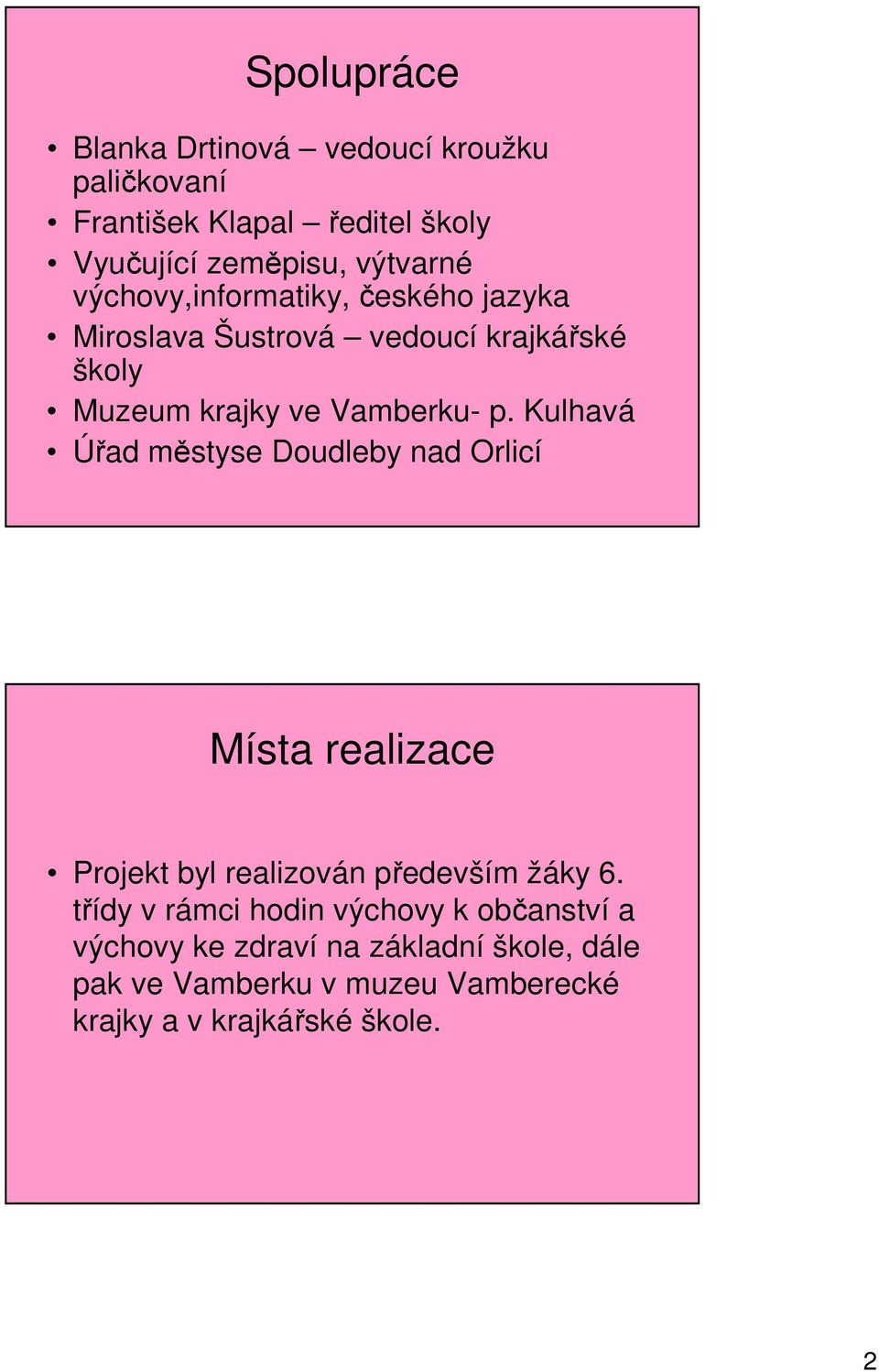 Kulhavá Úřad městyse Doudleby nad Orlicí Místa realizace Projekt byl realizován především žáky 6.