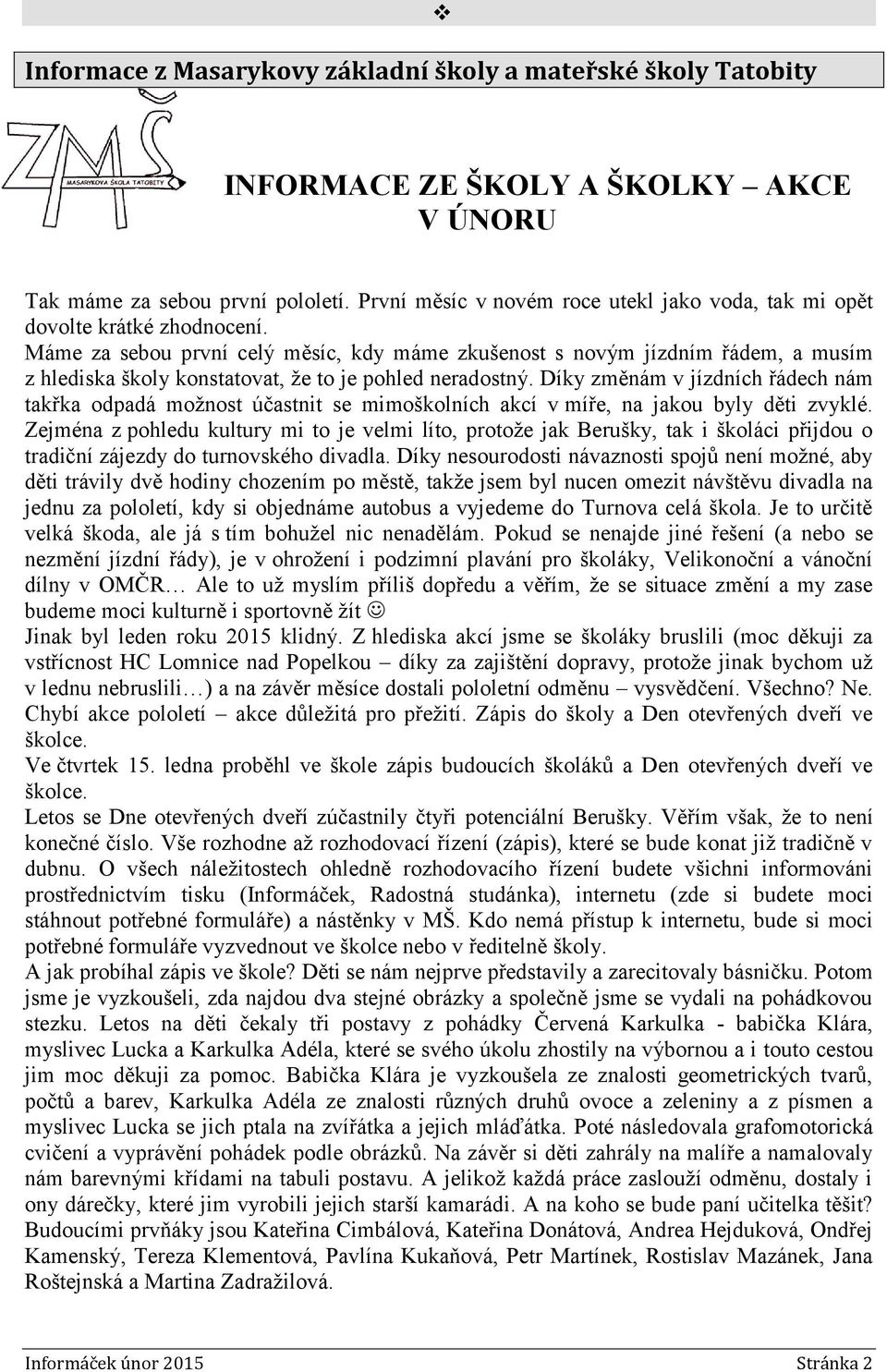 Máme za sebou první celý měsíc, kdy máme zkušenost s novým jízdním řádem, a musím z hlediska školy konstatovat, že to je pohled neradostný.