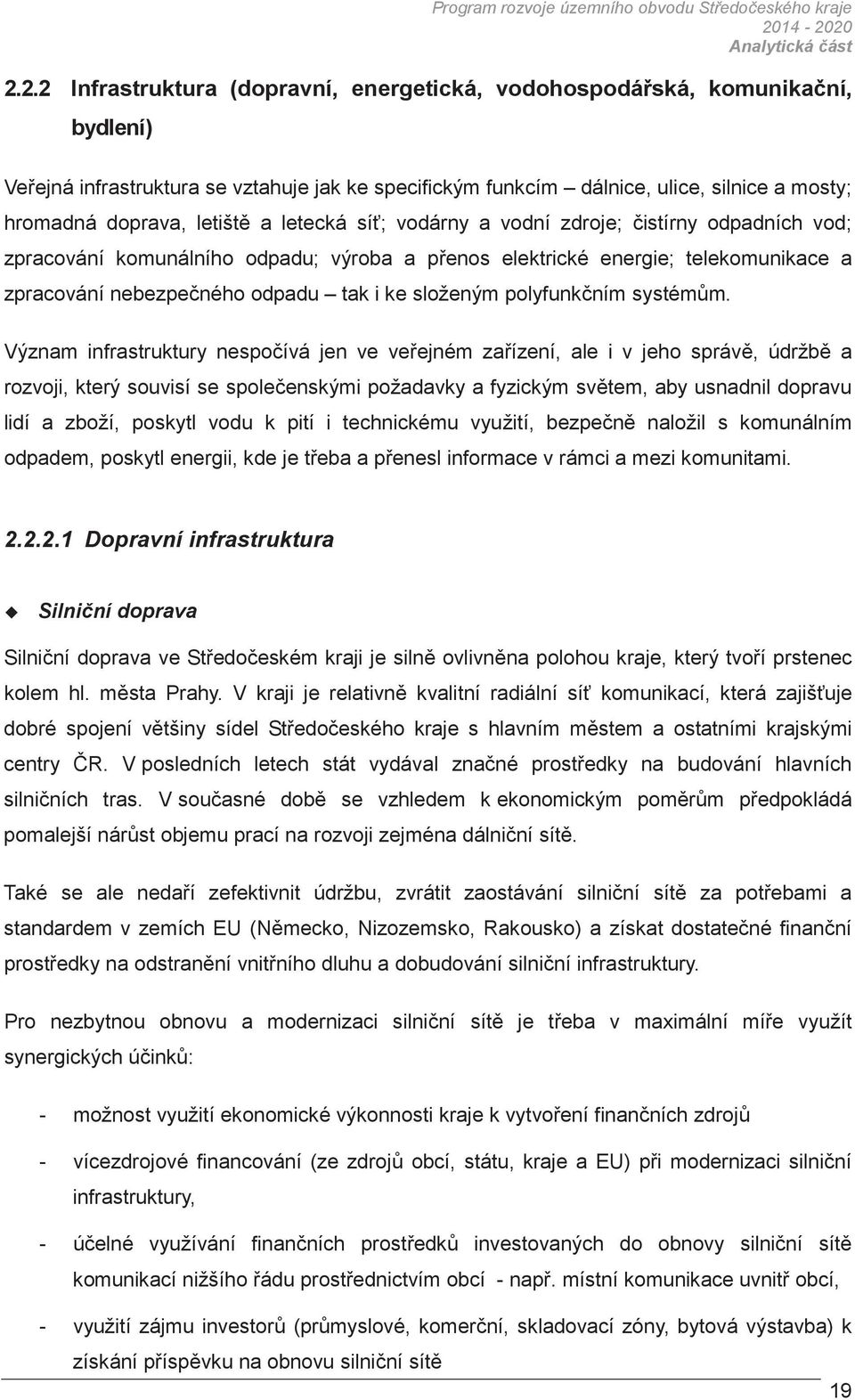 hromadná doprava, letišt a letecká sí; vodárny a vodní zdroje; istírny odpadních vod; zpracování komunálního odpadu; výroba a penos elektrické energie; telekomunikace a zpracování nebezpeného odpadu
