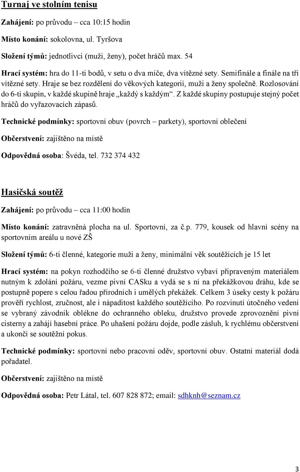 Z každé skupiny postupuje stejný počet hráčů do vyřazovacích zápasů.