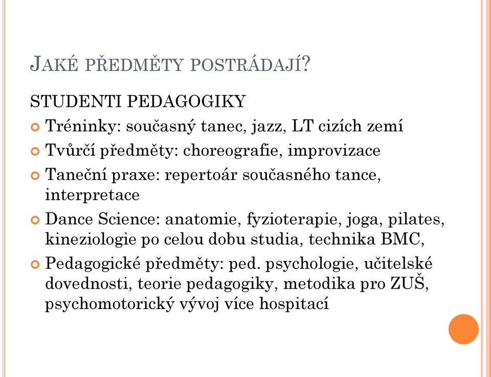 improvizace Taneční praxe: repertoár současného tance, interpretace Dance Science: anatomie, fyzioterapie,