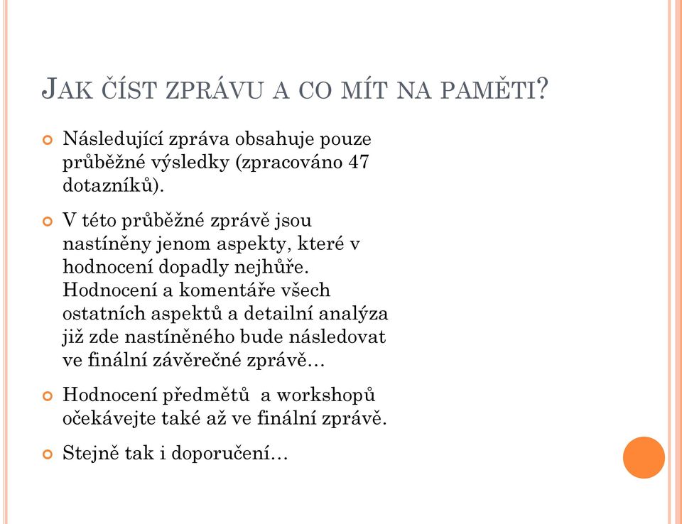 V této průběžné zprávě jsou nastíněny jenom aspekty, které v hodnocení dopadly nejhůře.