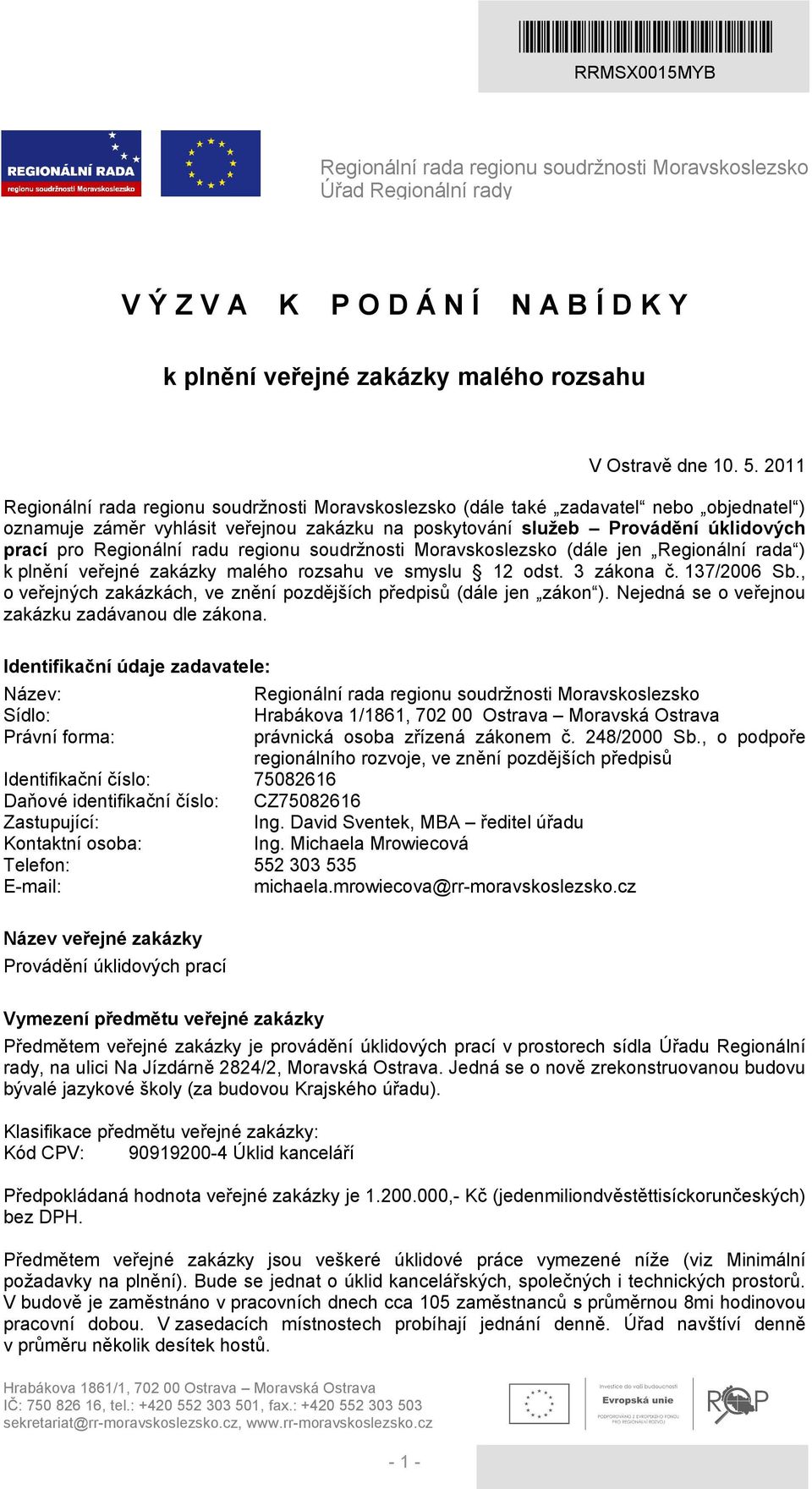 Regionální radu regionu soudržnosti Moravskoslezsko (dále jen Regionální rada ) k plnění veřejné zakázky malého rozsahu ve smyslu 12 odst. 3 zákona č. 137/2006 Sb.