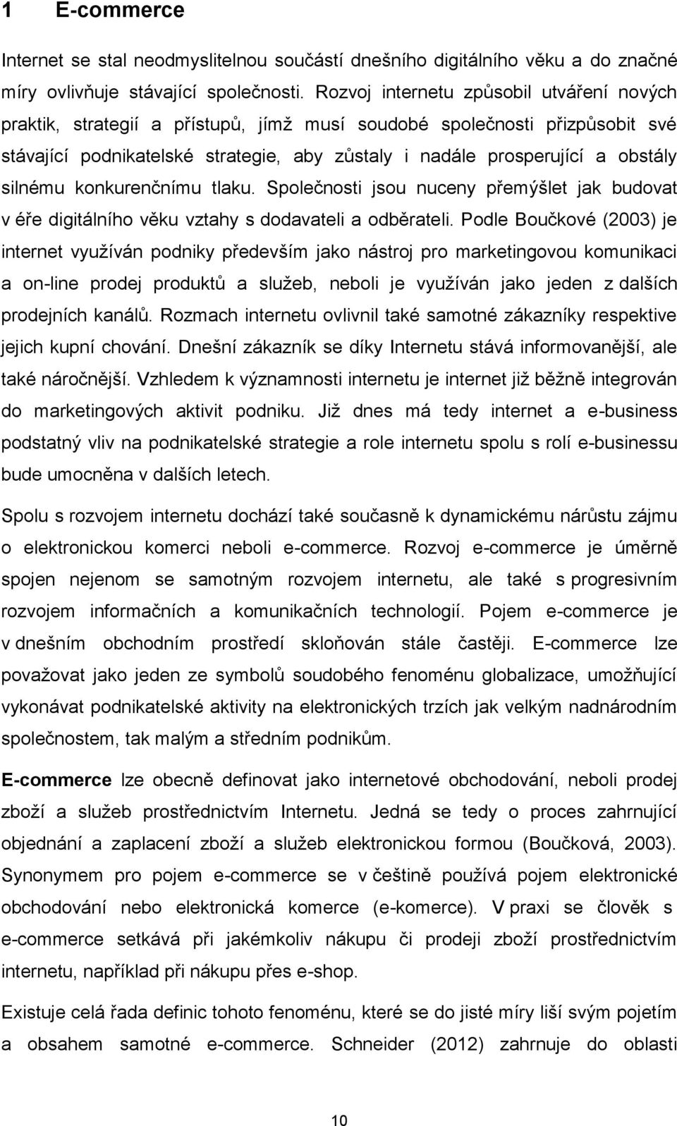 silnému konkurenčnímu tlaku. Společnosti jsou nuceny přemýšlet jak budovat v éře digitálního věku vztahy s dodavateli a odběrateli.