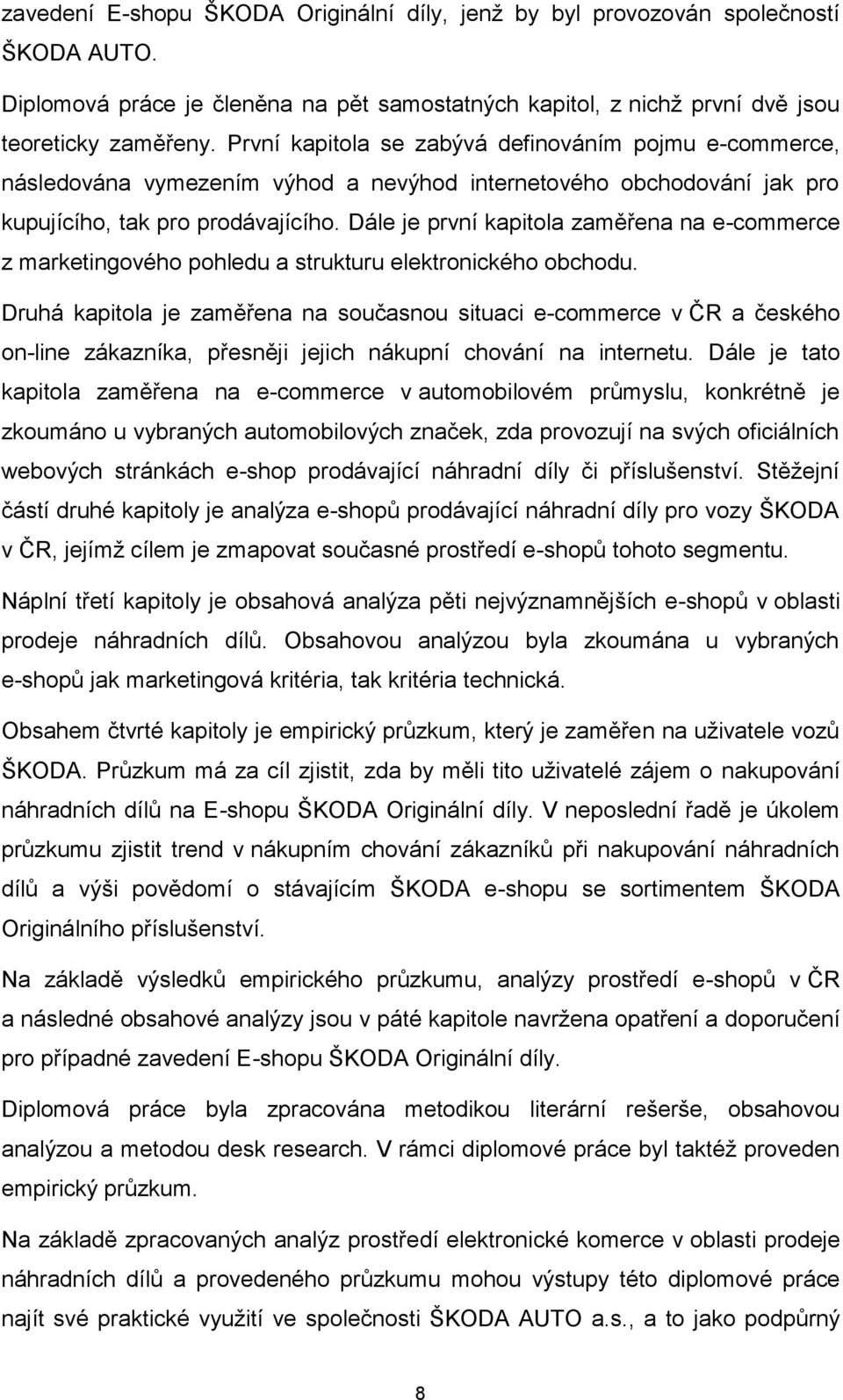 Dále je první kapitola zaměřena na e-commerce z marketingového pohledu a strukturu elektronického obchodu.