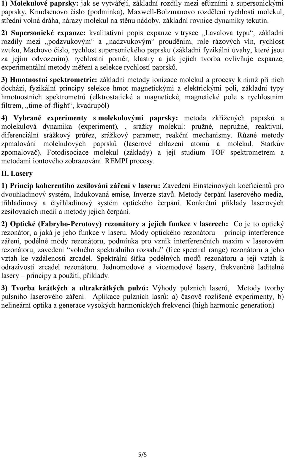 2) Supersonické expanze: kvalitativní popis expanze v trysce Lavalova typu, základní rozdíly mezi podzvukovým a nadzvukovým prouděním, role rázových vln, rychlost zvuku, Machovo číslo, rychlost