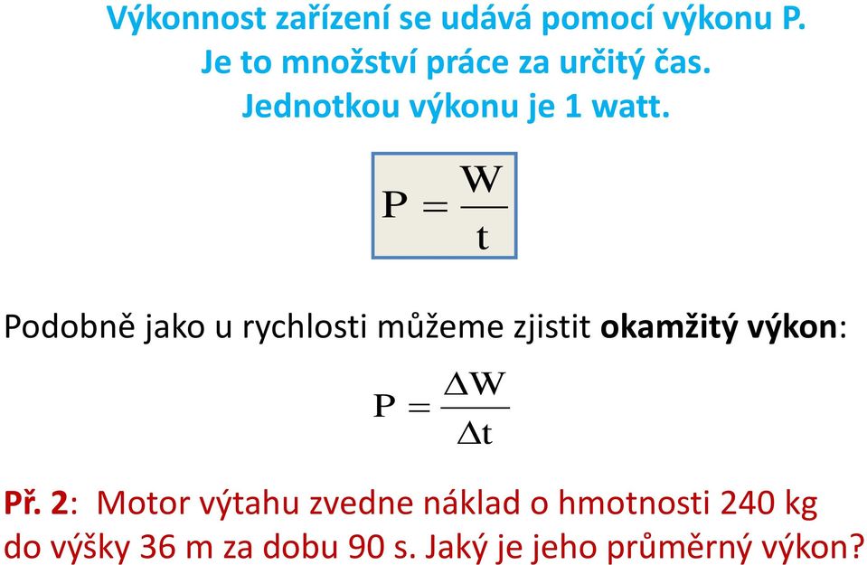 P W t Podobně jako u rychlosti můžeme zjistit okamžitý výkon: P W t Př.