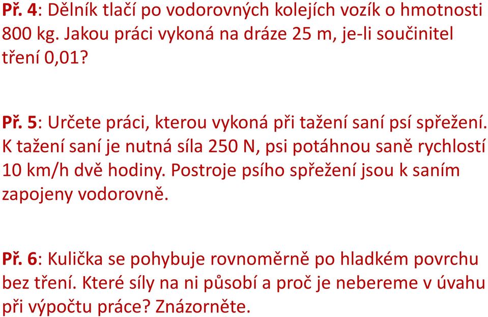 5: Určete práci, kterou vykoná při tažení saní psí spřežení.