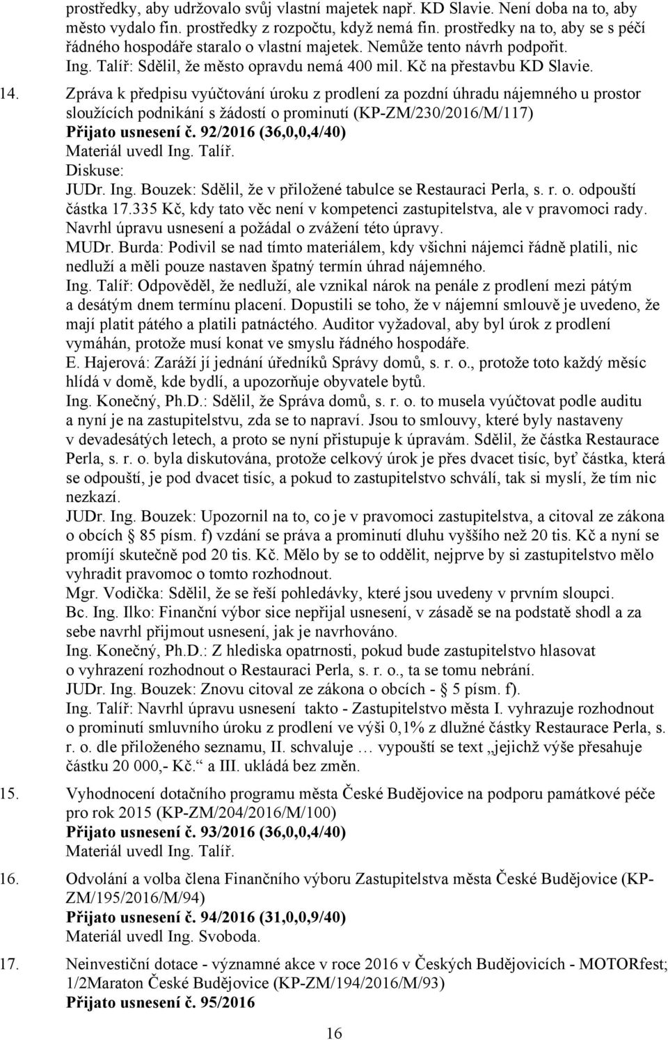 Zpráva k předpisu vyúčtování úroku z prodlení za pozdní úhradu nájemného u prostor sloužících podnikání s žádostí o prominutí (KP-ZM/230/2016/M/117) Přijato usnesení č.