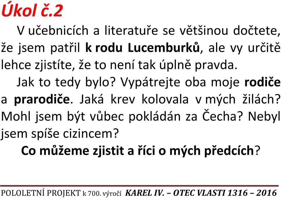 vy určitě lehce zjistíte, že to není tak úplně pravda. Jak to tedy bylo?