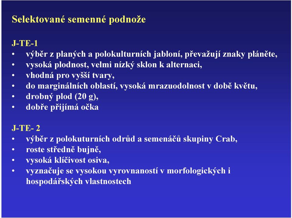 době květu, drobný plod (20 g), dobře přijímá očka J-TE- 2 výběr z polokuturních odrůd a semenáčů skupiny Crab,