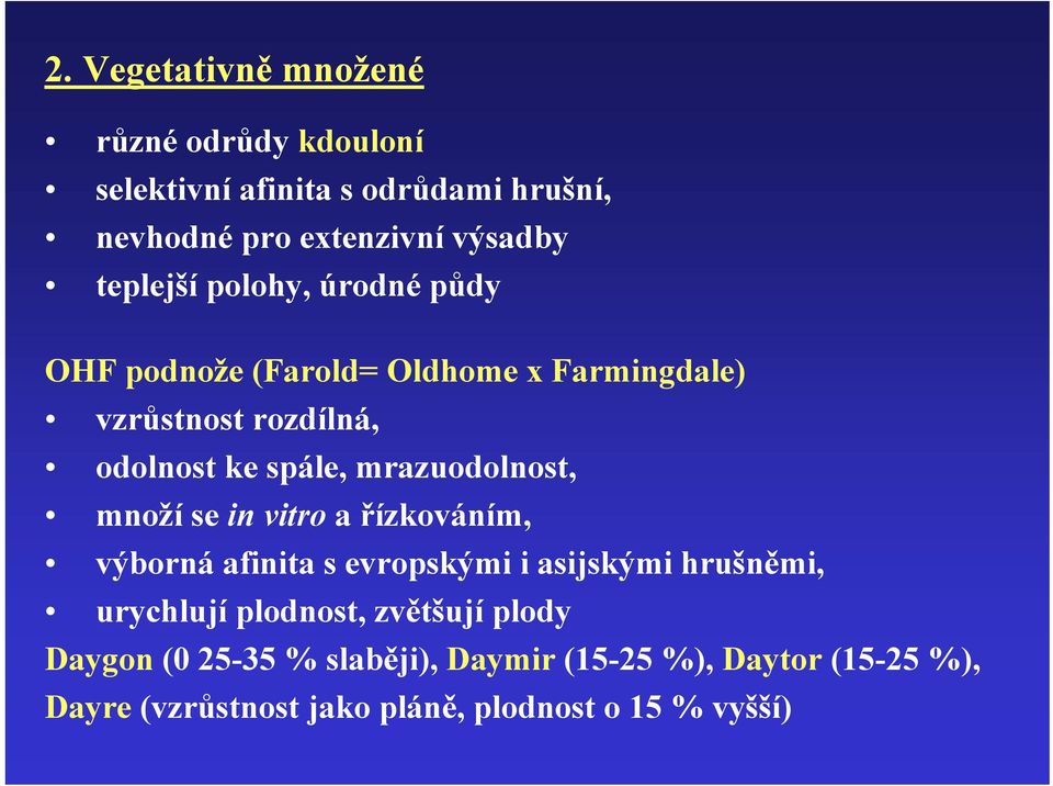 mrazuodolnost, množí se in vitro a řízkováním, výborná afinita s evropskými i asijskými hrušněmi, urychlují plodnost,