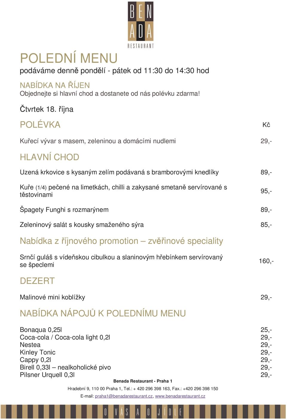 krkovice s kysaným zelím podávaná s bramborovými knedlíky 89,- Kuře (1/4) pečené na