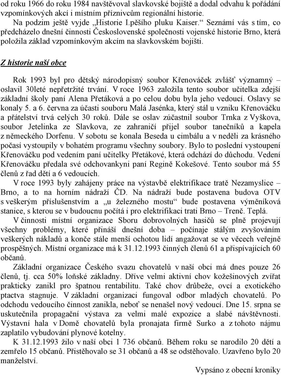 Z historie naší obce Rok 1993 byl pro dětský národopisný soubor Křenováček zvlášť významný oslavil 30leté nepřetržité trvání.