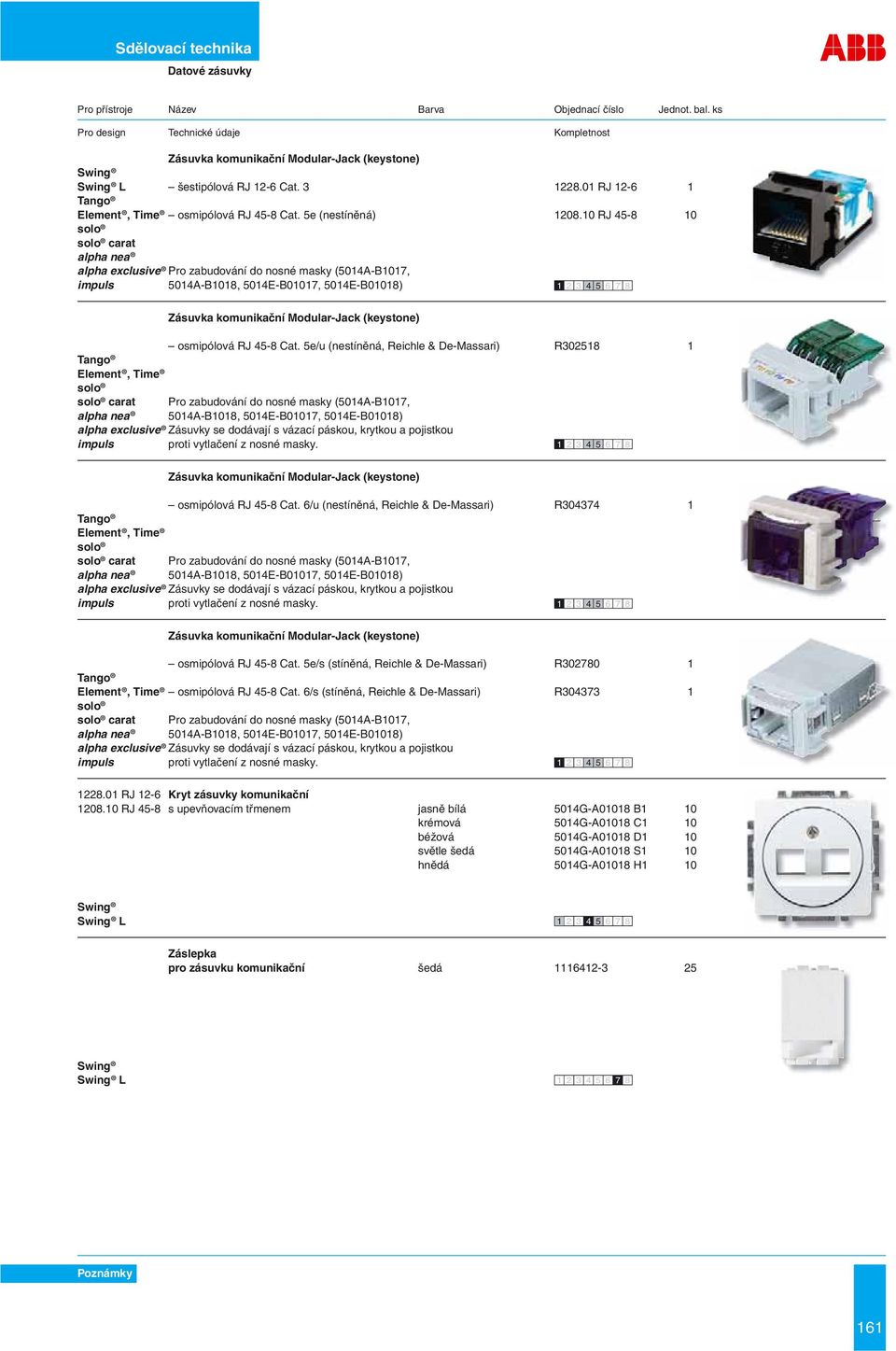 10 RJ 45-8 10 carat alpha exclusive Pro zabudování do nosné masky (5014A-B1017, impuls 5014A-B1018, 5014E-B01017, 5014E-B01018) Zásuvka komunikační Modular-Jack (keystone) osmipólová RJ 45-8 Cat.