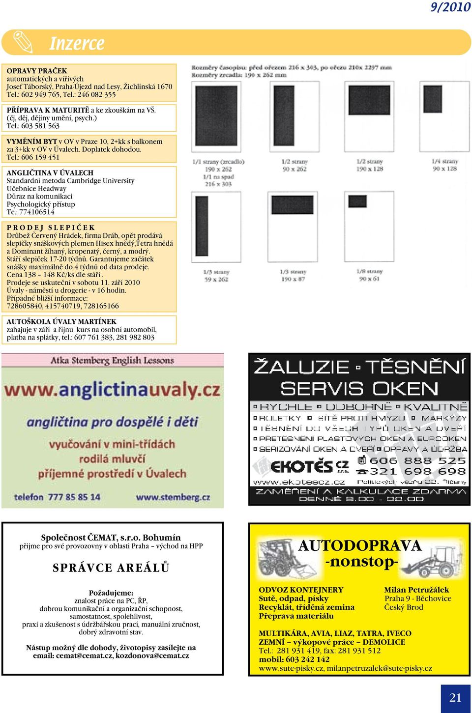 : 774106514 P R O D E J S L E P I Č E K Drůbež Červený Hrádek, firma Dráb, opět prodává slepičky snáškových plemen Hisex hnědý,tetra hnědá a Dominant žíhaný, kropenatý, černý, a modrý.